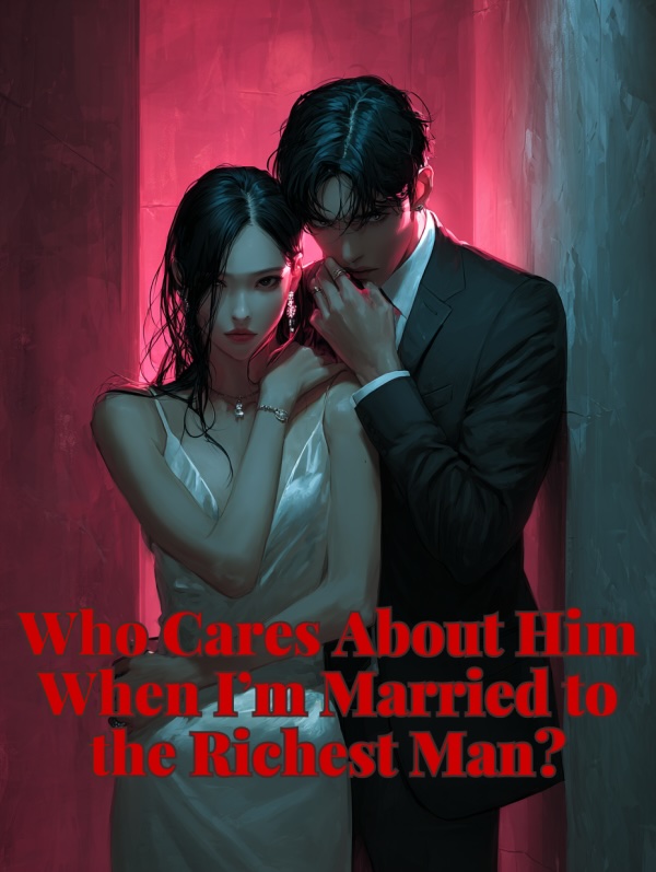 Who Cares About Him When I'm Married to the Richest Man?